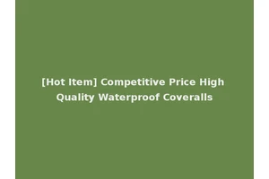 [Hot Item] Competitive Price High Quality Waterproof Coveralls