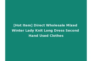 [Hot Item] Direct Wholesale Mixed Winter Lady Knit Long Dress Second Hand Used Clothes