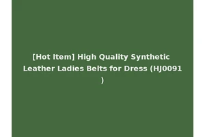 [Hot Item] High Quality Synthetic Leather Ladies Belts for Dress (HJ0091)