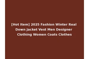 [Hot Item] 2025 Fashion Winter Real Down Jacket Vest Men Designer Clothing Women Coats Clothes