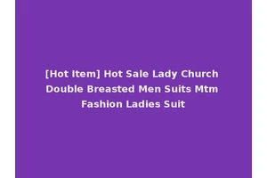 [Hot Item] Hot Sale Lady Church Double Breasted Men Suits Mtm Fashion Ladies Suit