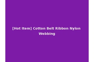 [Hot Item] Cotton Belt Ribbon Nylon Webbing