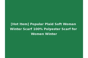[Hot Item] Popular Plaid Soft Woman Winter Scarf 100% Polyester Scarf for Women Winter