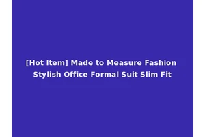 [Hot Item] Made to Measure Fashion Stylish Office Formal Suit Slim Fit