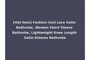 [Hot Item] Fashion Cool Lace Satin Bathrobe, Women Short Sleeve Bathrobe, Lightweight Knee Length Satin Kimono Bathrobe