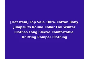[Hot Item] Top Sale 100% Cotton Baby Jumpsuits Round Collar Fall Winter Clothes Long Sleeve Comfortable Knitting Romper Clothing