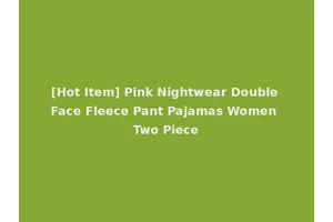 [Hot Item] Pink Nightwear Double Face Fleece Pant Pajamas Women Two Piece