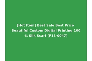 [Hot Item] Best Sale Best Price Beautiful Custom Digital Printing 100% Silk Scarf (F13-0047)