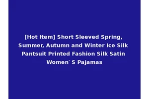 [Hot Item] Short Sleeved Spring, Summer, Autumn and Winter Ice Silk Pantsuit Printed Fashion Silk Satin Women′ S Pajamas