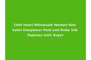 [Hot Item] Wholesale Women Red Satin Sleepwear Pant and Robe Silk Pajamas Set1 Buyer