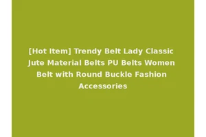 [Hot Item] Trendy Belt Lady Classic Jute Material Belts PU Belts Women Belt with Round Buckle Fashion Accessories