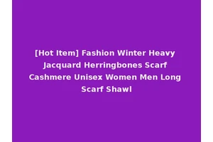 [Hot Item] Fashion Winter Heavy Jacquard Herringbones Scarf Cashmere Unisex Women Men Long Scarf Shawl