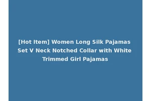[Hot Item] Women Long Silk Pajamas Set V Neck Notched Collar with White Trimmed Girl Pajamas