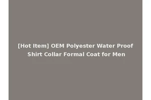 [Hot Item] OEM Polyester Water Proof Shirt Collar Formal Coat for Men