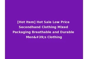 [Hot Item] Hot Sale Low Price Secondhand Clothing Mixed Packaging Breathable and Durable Men's Clothing