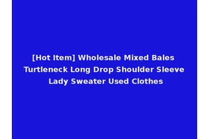 [Hot Item] Wholesale Mixed Bales Turtleneck Long Drop Shoulder Sleeve Lady Sweater Used Clothes