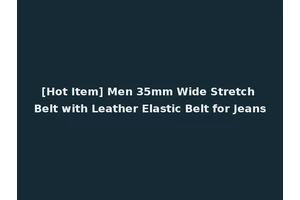 [Hot Item] Men 35mm Wide Stretch Belt with Leather Elastic Belt for Jeans