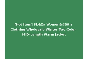 [Hot Item] Pb&Za Women's Clothing Wholesale Winter Two-Color MID-Length Warm Jacket