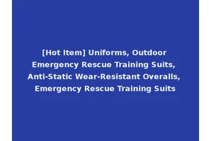 [Hot Item] Uniforms, Outdoor Emergency Rescue Training Suits, Anti-Static Wear-Resistant Overalls, Emergency Rescue Training Suits