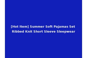 [Hot Item] Summer Soft Pajamas Set Ribbed Knit Short Sleeve Sleepwear