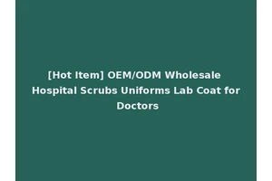 [Hot Item] OEM/ODM Wholesale Hospital Scrubs Uniforms Lab Coat for Doctors
