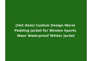 [Hot Item] Custom Design Warm Padding Jacket for Women Sports Wear Waterproof Winter Jacket