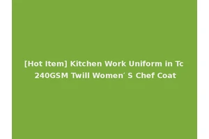 [Hot Item] Kitchen Work Uniform in Tc 240GSM Twill Women′ S Chef Coat