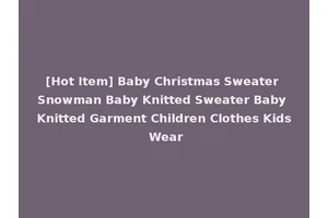 [Hot Item] Baby Christmas Sweater Snowman Baby Knitted Sweater Baby Knitted Garment Children Clothes Kids Wear