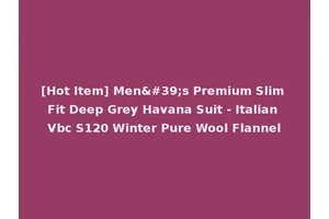[Hot Item] Men's Premium Slim Fit Deep Grey Havana Suit - Italian Vbc S120 Winter Pure Wool Flannel