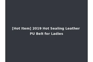 [Hot Item] 2019 Hot Sealing Leather PU Belt for Ladies