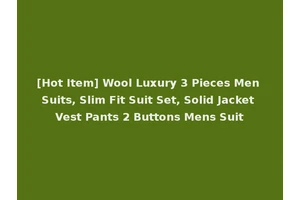 [Hot Item] Wool Luxury 3 Pieces Men Suits, Slim Fit Suit Set, Solid Jacket Vest Pants 2 Buttons Mens Suit