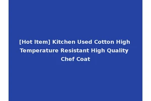 [Hot Item] Kitchen Used Cotton High Temperature Resistant High Quality Chef Coat