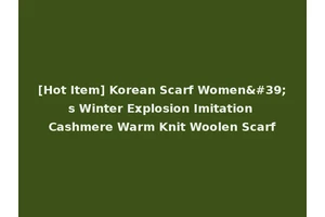 [Hot Item] Korean Scarf Women's Winter Explosion Imitation Cashmere Warm Knit Woolen Scarf