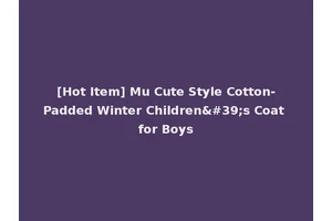 [Hot Item] Mu Cute Style Cotton-Padded Winter Children's Coat for Boys