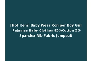 [Hot Item] Baby Wear Romper Boy Girl Pajamas Baby Clothes 95%Cotton 5%Spandex Rib Fabric Jumpsuit