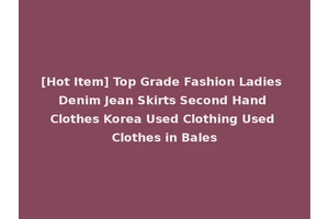 [Hot Item] Top Grade Fashion Ladies Denim Jean Skirts Second Hand Clothes Korea Used Clothing Used Clothes in Bales