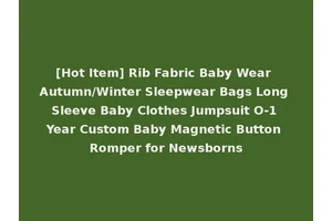 [Hot Item] Rib Fabric Baby Wear Autumn/Winter Sleepwear Bags Long Sleeve Baby Clothes Jumpsuit O-1 Year Custom Baby Magnetic Button Romper for Newsborns