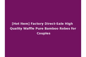 [Hot Item] Factory Direct-Sale High Quality Waffle Pure Bamboo Robes for Couples