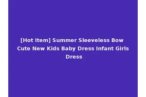 [Hot Item] Summer Sleeveless Bow Cute New Kids Baby Dress Infant Girls Dress