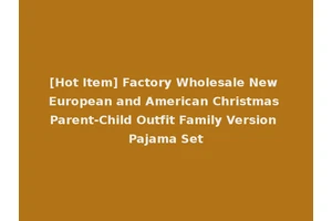 [Hot Item] Factory Wholesale New European and American Christmas Parent-Child Outfit Family Version Pajama Set