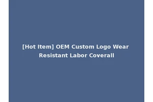 [Hot Item] OEM Custom Logo Wear Resistant Labor Coverall