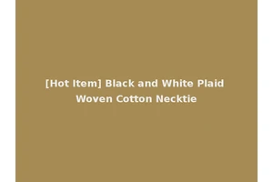 [Hot Item] Black and White Plaid Woven Cotton Necktie
