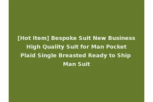 [Hot Item] Bespoke Suit New Business High Quality Suit for Man Pocket Plaid Single Breasted Ready to Ship Man Suit