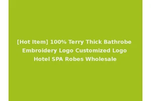 [Hot Item] 100% Terry Thick Bathrobe Embroidery Logo Customized Logo Hotel SPA Robes Wholesale