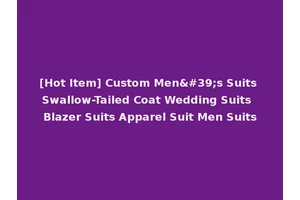 [Hot Item] Custom Men's Suits Swallow-Tailed Coat Wedding Suits Blazer Suits Apparel Suit Men Suits