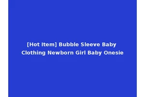 [Hot Item] Bubble Sleeve Baby Clothing Newborn Girl Baby Onesie