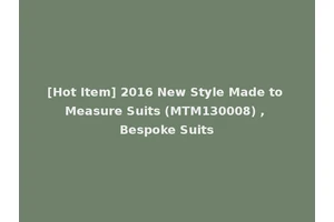 [Hot Item] 2016 New Style Made to Measure Suits (MTM130008) , Bespoke Suits