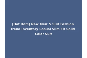 [Hot Item] New Men′ S Suit Fashion Trend Inventory Casual Slim Fit Solid Color Suit