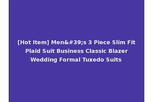 [Hot Item] Men's 3 Piece Slim Fit Plaid Suit Business Classic Blazer Wedding Formal Tuxedo Suits