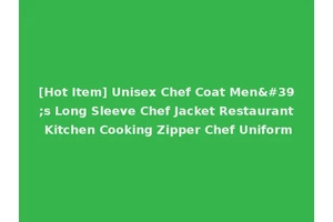 [Hot Item] Unisex Chef Coat Men's Long Sleeve Chef Jacket Restaurant Kitchen Cooking Zipper Chef Uniform